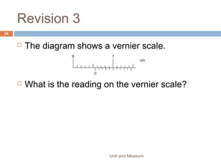 5. Two forces F1 and F2 act on an object O in the
directions shown.
Unit and Measure 34
 