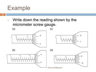 2. A piece of cotton is measured between two points
on a ruler.
When the length of cotton is wound closely around
a pen, it goes round six times
What is the distance once round the pen?
Unit and Measure 45
 