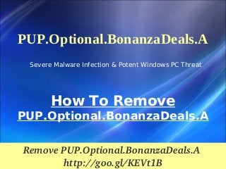 PUP.Optional.BonanzaDeals.A
Severe Malware Infection & Potent Windows PC Threat

How To Remove
PUP.Optional.BonanzaDeals.A
Remove PUP.Optional.BonanzaDeals.A 
http://goo.gl/KEVt1B

 