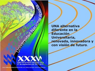 UNA alternativa
diferente en la
Educación
Universitaria,
renovada, innovadora y
con visión de futuro.

 