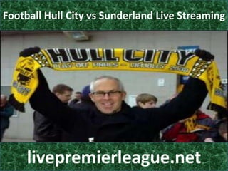 Football Hull City vs Sunderland Live Streaming

livepremierleague.net

 