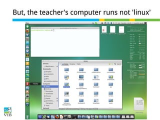 But, the teacher's computer runs not 'linux'

 