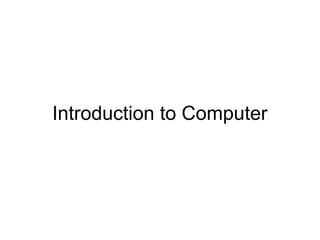 Introduction to Computer

 
