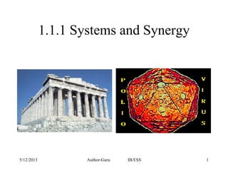 1.1.1 Systems and Synergy

5/12/2013

Author-Guru

IB/ESS

1

 