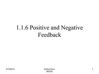 1.1.6 Positive and Negative
Feedback

5/13/2013

Author-Guru
IB/ESS

1

 