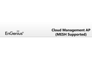 Cloud Management AP
(MESH Supported)

 