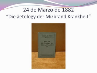 24 de Marzo de 1882
“Die äetology der Mizbrand Krankheit”

 