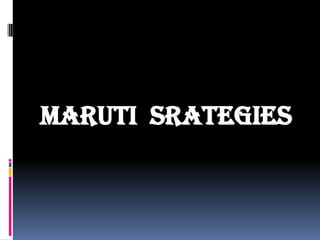 MARUTI SRATEGIES

 