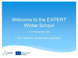 Welcome to the EXPERT
Winter School
11-13th November 2012
Hilton Garden Inn, Brindley Place, Birmingham

 