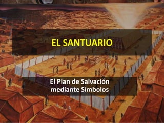 EL SANTUARIO

El Plan de Salvación
mediante Símbolos

 