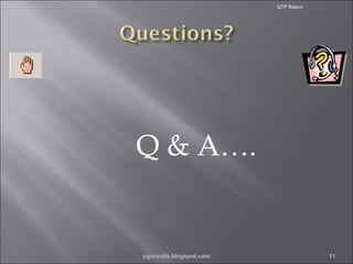 QTP Basics

Q & A….

pgorantla.blogspot.com

11

 