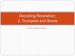 Decoding Revelation:
1. Trumpets and Bowls
by Dr. Dieter Thom

 