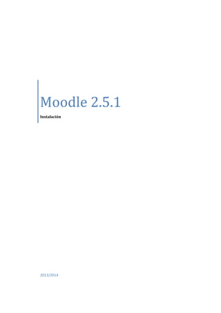 Moodle 2.5.1
Instalación

2013/2014

 