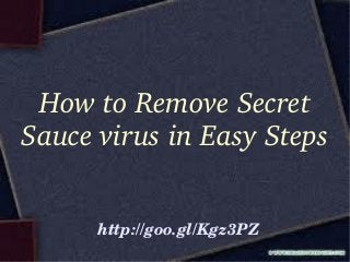 How to Remove Secret 
Sauce virus in Easy Steps
http://goo.gl/Kgz3PZ

 