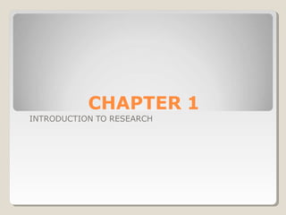CHAPTER 1
INTRODUCTION TO RESEARCH
 