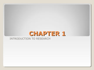 CHAPTER 1

INTRODUCTION TO RESEARCH

 