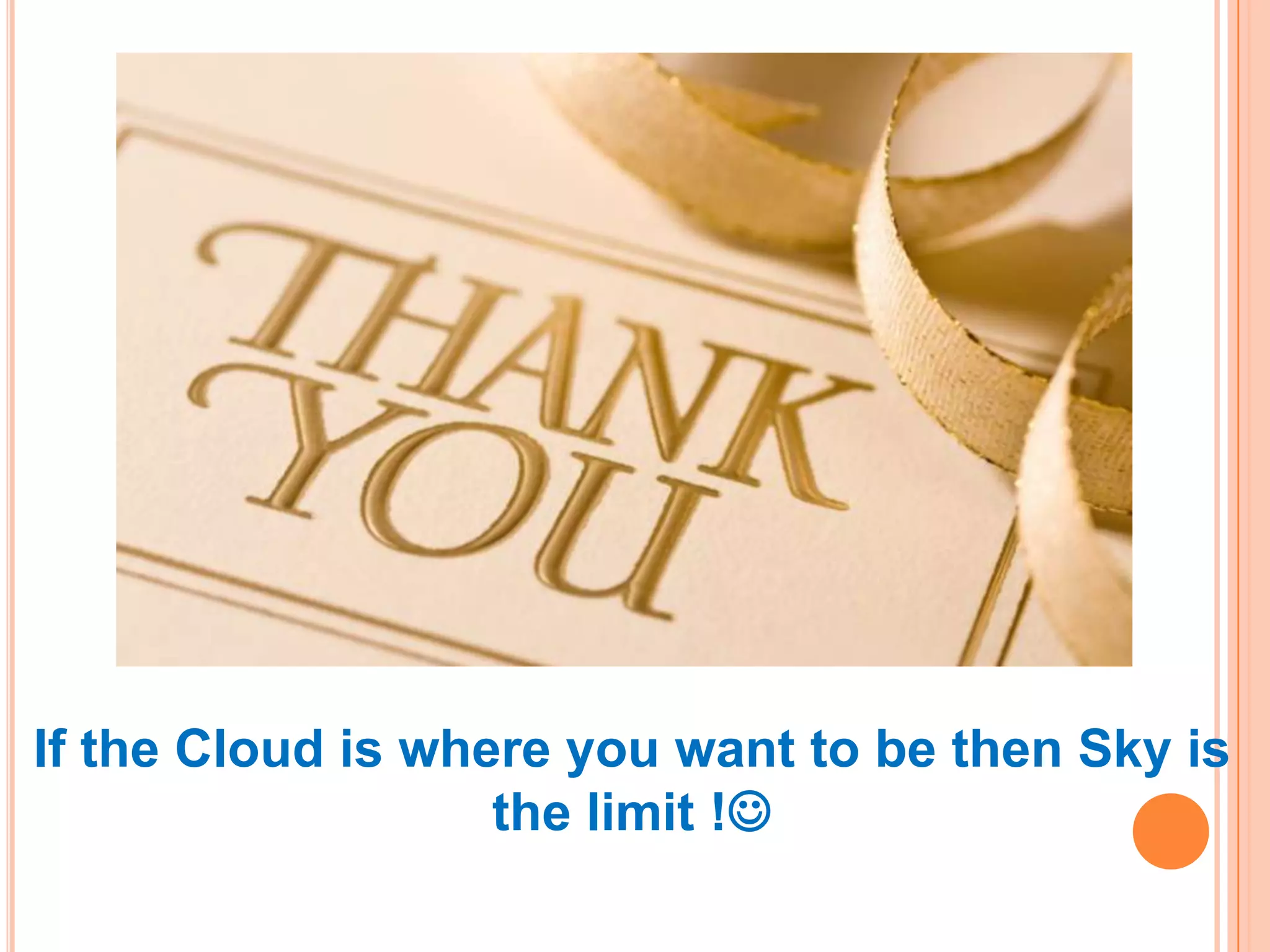 If the Cloud is where you want to be then Sky is
the limit !

 