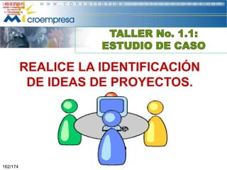 REALICE LA IDENTIFICACIÓN
DE IDEAS DE PROYECTOS.

162/174

 