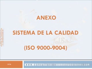 ANEXO
SISTEMA DE LA CALIDAD

(ISO 9000-9004)
35/36

 