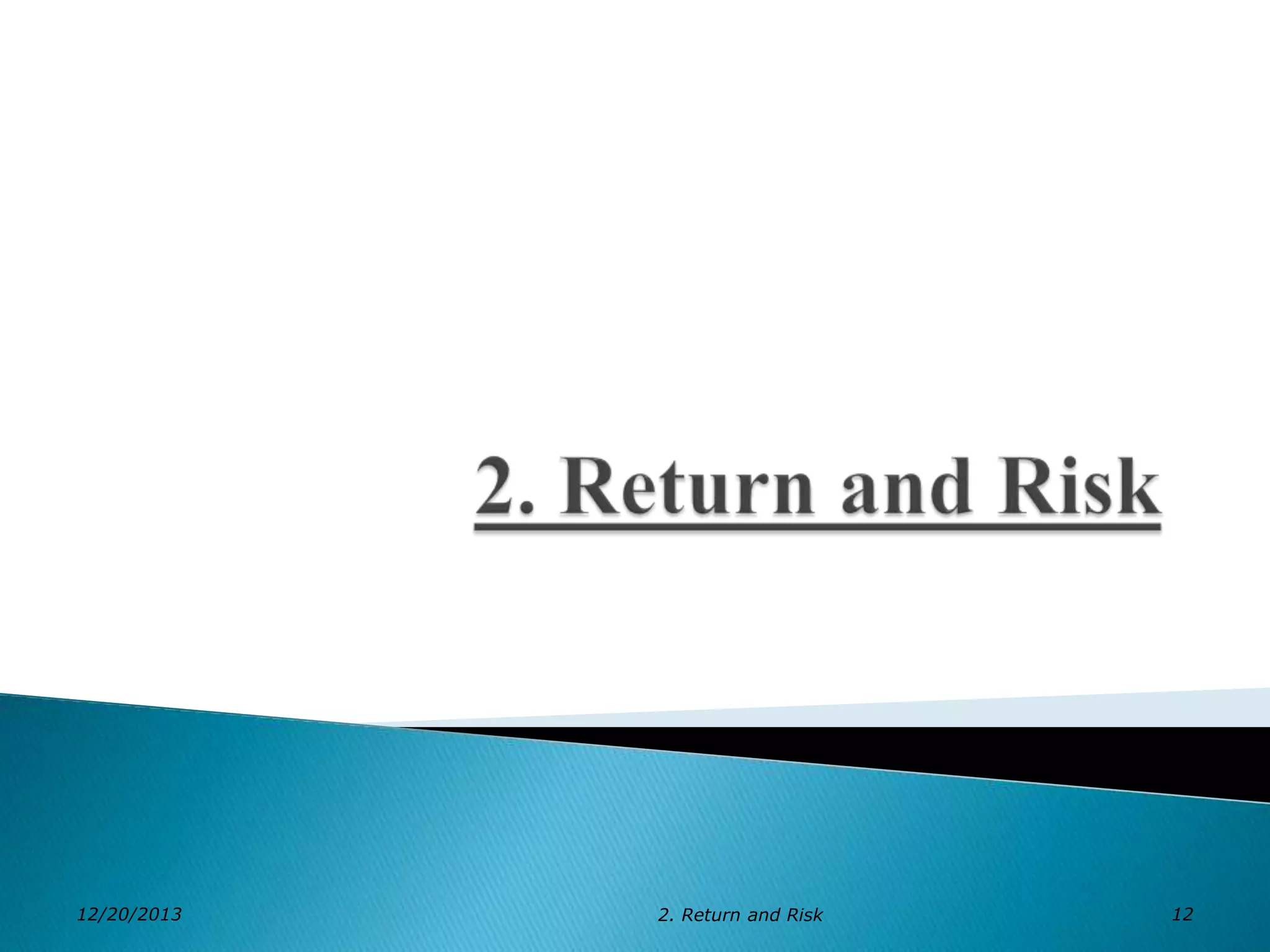 12/20/2013

2. Return and Risk

12

 