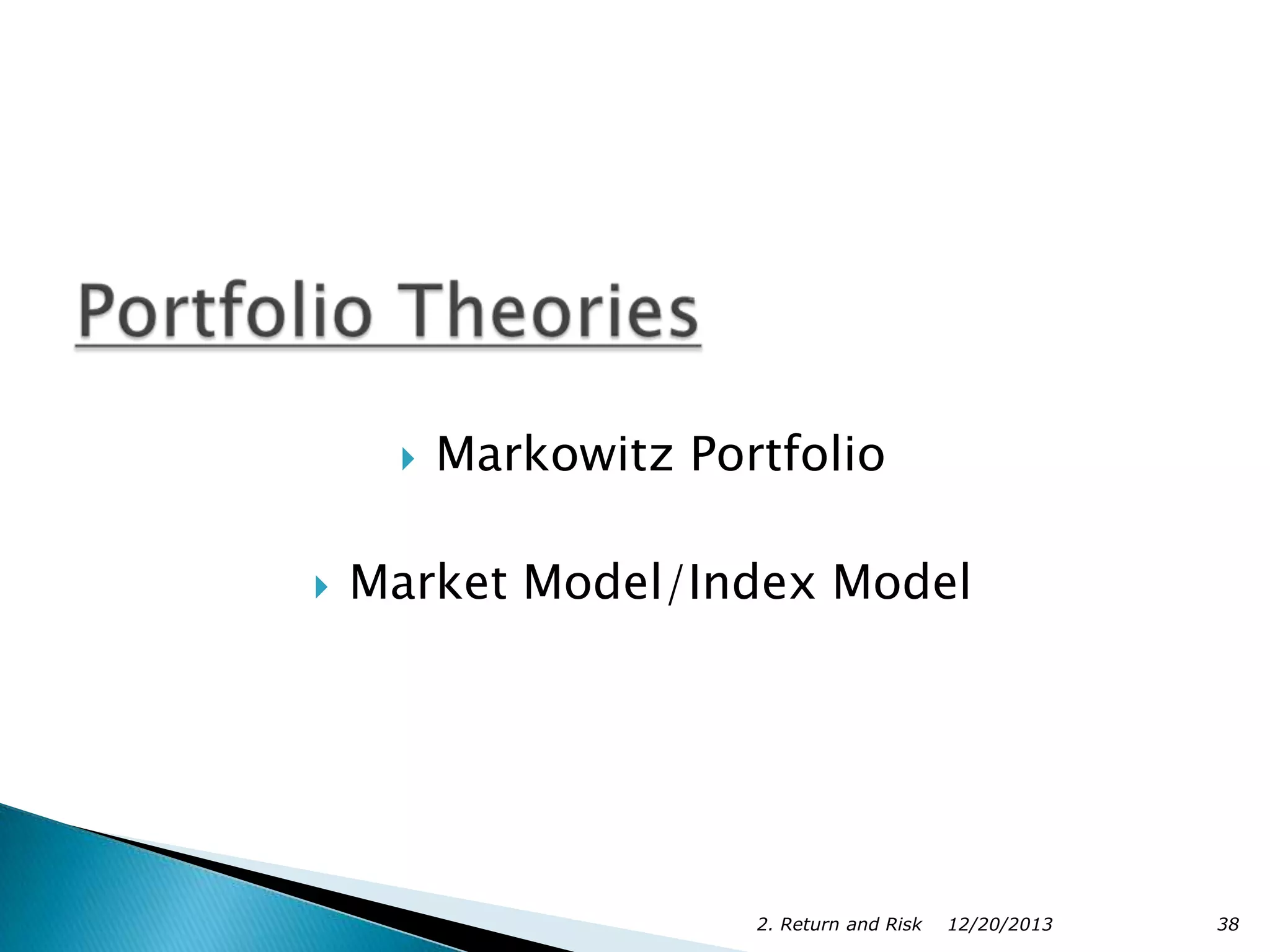 



Markowitz Portfolio

Market Model/Index Model

2. Return and Risk

12/20/2013

38

 