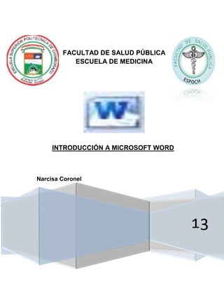 FACULTAD DE SALUD PÚBLICA
ESCUELA DE MEDICINA

INTRODUCCIÓN A MICROSOFT WORD

Narcisa Coronel

13

 