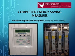 COMPLETED ENERGY SAVING
MEASURES
◊ Variable Frequency Drives (VFDs) (Pool pump motor controls)
 