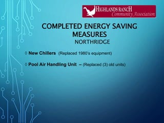COMPLETED ENERGY SAVING
MEASURES
NORTHRIDGE
◊ New Chillers (Replaced 1980’s equipment)
◊ Pool Air Handling Unit – (Replaced (3) old units)
 