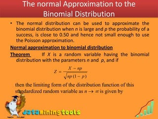 The normal Approximation to the
          Binomial Distribution
• The normal distribution can be used to approximate the
 ...