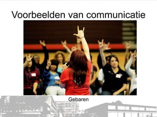 Voorbeelden van communicatie

Gebaren

 