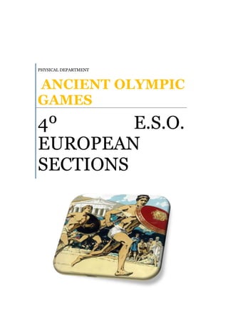 PHYSICAL DEPARTMENT

ANCIENT OLYMPIC
GAMES

4º
E.S.O.
EUROPEAN
SECTIONS

 