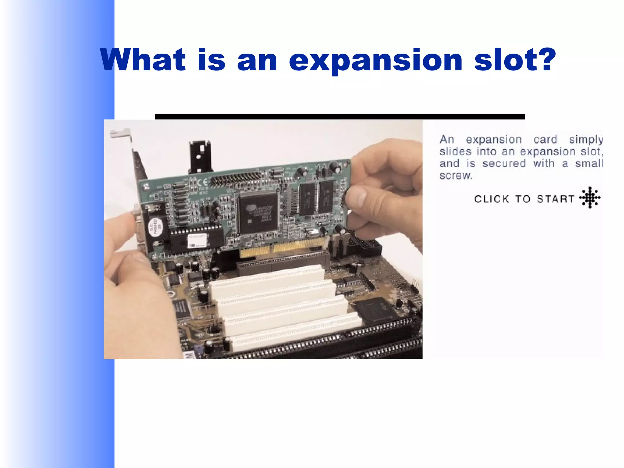 What is an expansion slot?

 