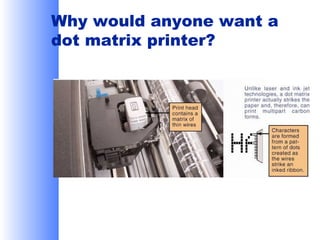 Why would anyone want a
dot matrix printer?

 