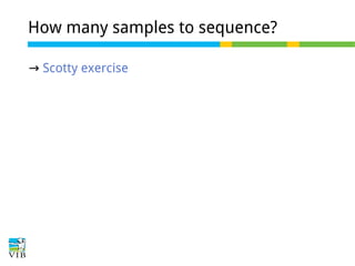 How many samples to sequence?
→ Scotty exercise

 