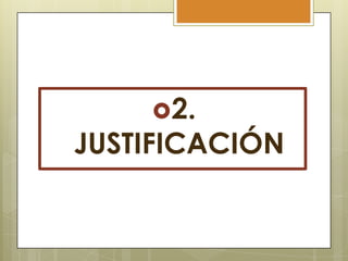 2.

JUSTIFICACIÓN

 