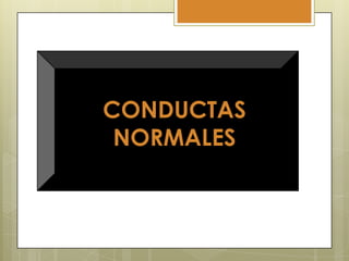 CONDUCTAS
NORMALES

 