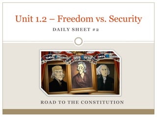Unit 1.2 – Freedom vs. Security
DAILY SHEET #2

ROAD TO THE CONSTITUTION

 
