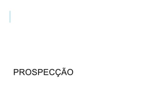 PROSPECÇÃO

 