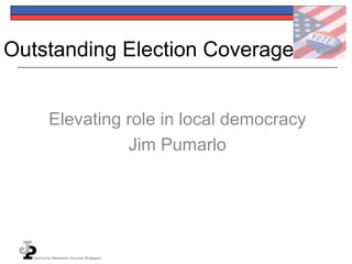 Outstanding Election Coverage
Elevating role in local democracy
Jim Pumarlo

 