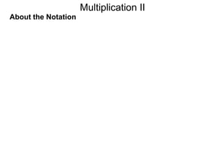 Multiplication II
About the Notation

 