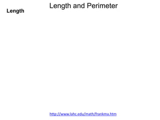 Length

Length and Perimeter

http://www.lahc.edu/math/frankma.htm

 