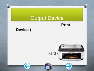 Output Device
Print
Device )
Hard copy