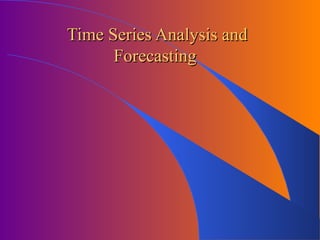 Time Series Analysis and
Forecasting

 