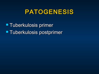 PATOGENESIS
Tuberkulosis primer
 Tuberkulosis postprimer


 