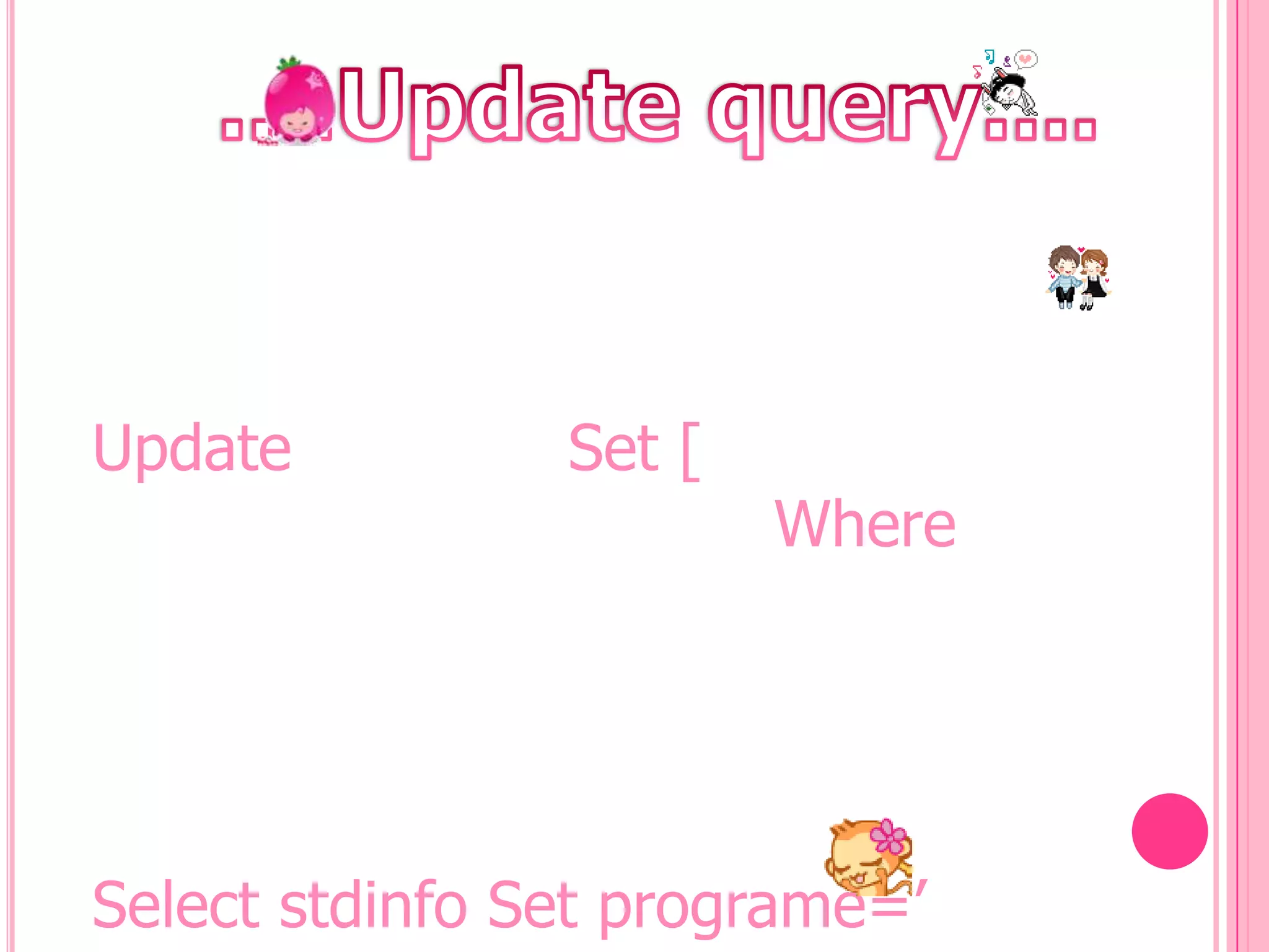 Update

Set [

Where

Select stdinfo Set programe=‟

 