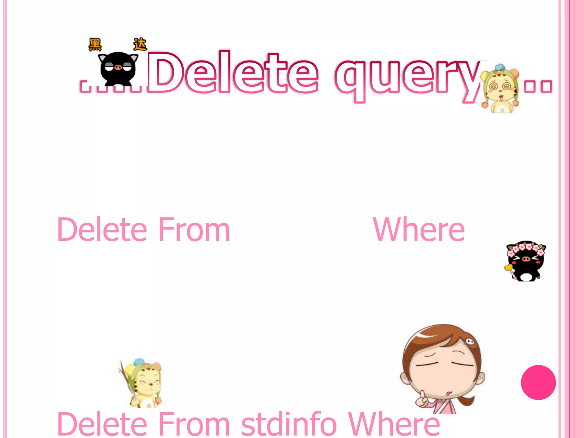 Delete From

Where

Delete From stdinfo Where

 