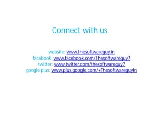Connect with us
website: www.thesoftwareguy.in
facebook: www.facebook.com/Thesoftwareguy7
twitter: www.twitter.com/thesoftwareguy7
google plus: www.plus.google.com/+ThesoftwareguyIn

 