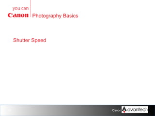 Photography Basics

Shutter Speed

13

Canon Training Network.

 