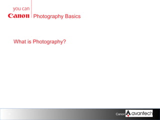 Photography Basics

What is Photography?

4

Canon Training Network.

 