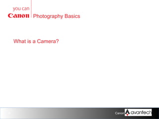 Photography Basics

What is a Camera?

6

Canon Training Network.

 